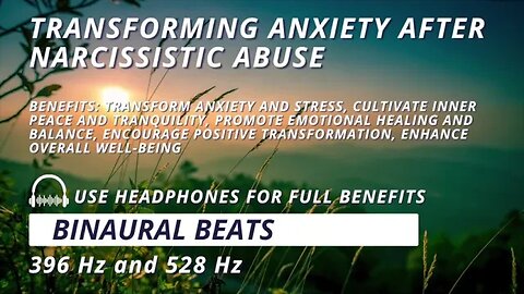 Finding Serenity: Transforming Anxiety After Narcissistic Abuse with 396 Hz + 528 Hz Binaural Beats