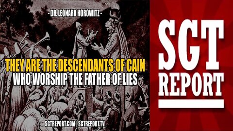SGT REPORT 3/23/2022 - THEY ARE DESCENDANTS OF CAIN - THEY WORSHIP SATAN -DR. LEN HOROWITZ