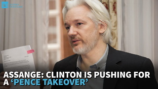 Assange: Clinton Is Pushing For A ‘Pence Takeover’