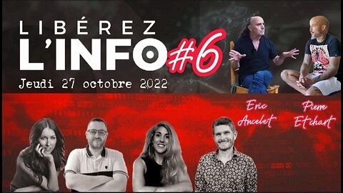 LIBÉREZ L'INFO #6 avec Pierre Etchart & Dr Eric Ancelet - 27.10.22