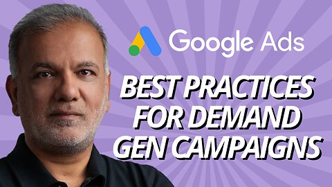 Google Ads Demand Gen Campaigns - Google Ads Demand Gen Best Practices