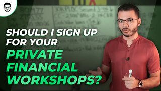 Should I Sign Up For Your Private Financial Workshops?