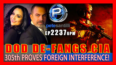 EP 2237-6PM DOD De-Fangs CIA; 305th Proves Foreign Interference; SCOTUS Maneuvers