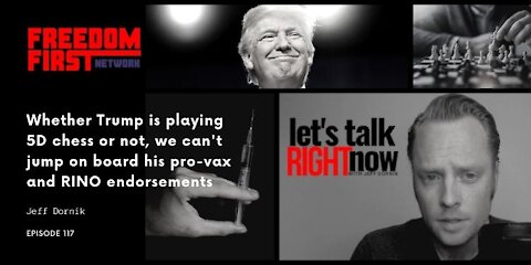 Whether Trump is playing 5D chess or not, we can't jump on board his pro-vax and RINO endorsements