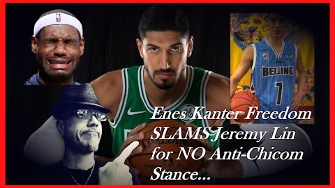 WN...NBA'S ENES KANTER FREEDOM RIPS JEREMY LIN...