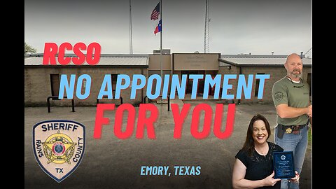 Rains County Tx Sheriff office ~ NO APPOINTMENT FOR YOU!