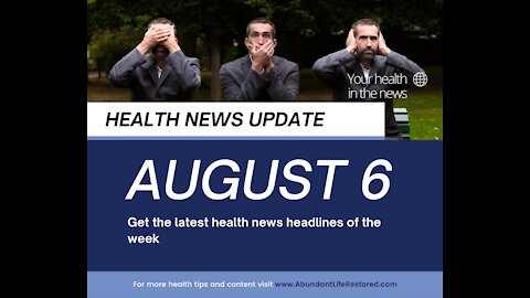 Health News Update - August 6, 2021