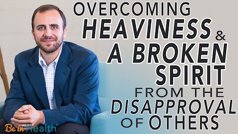 Overcoming Heaviness & a Broken Spirit from the Disapproval of Others -David Levitt #WednesdayWisdom