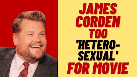 JAMES CORDEN TOO 'HETEROSEXUAL' TO PLAY GAY MAN IN MOVIE