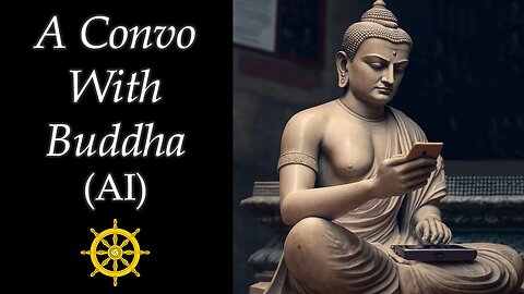 A Conversation with The Buddha (AI)
