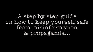 A Step By Step Guide On How To Keep Yourself Safe From Misinformation & Propaganda...