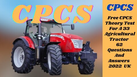 Free CPCS Theory Test For A33 Agricultural Tractor 62 Questions And Answers 2022 UK.