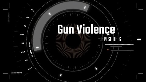 Episode 6 Gun Violence