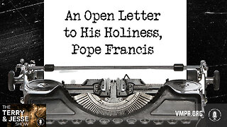 23 Apr 24, The Terry & Jesse Show: An Open Letter to His Holiness, Pope Francis