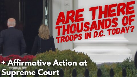 Are there 7,000 troops on the streets of DC today and Harvard goes to the Supreme Court.