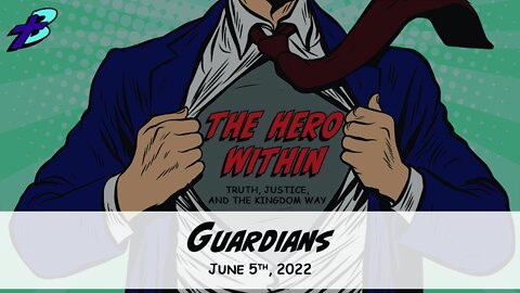 June 5, 2022: The Hero Within - Guardians (Pastor Steve Cassell)