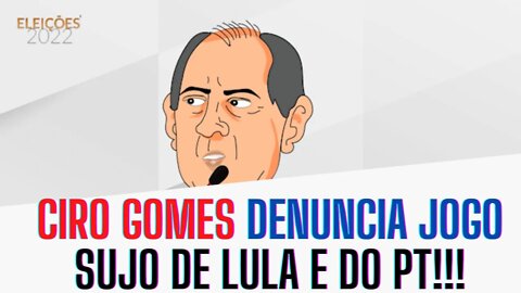 Ciro Gomes DENUNCIA o PT e o "jogo sujo" de LULA