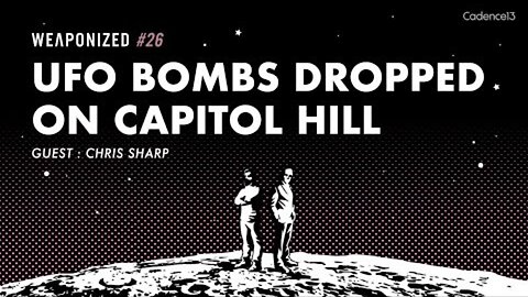 WEAPONIZED : EPISODE #26 : UFO Bombs Dropped On Capitol Hill