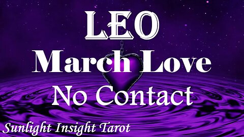 Leo *They Told You The Truth They Weren't Ready Doesn't Mean They Don't Love You* March No Contact