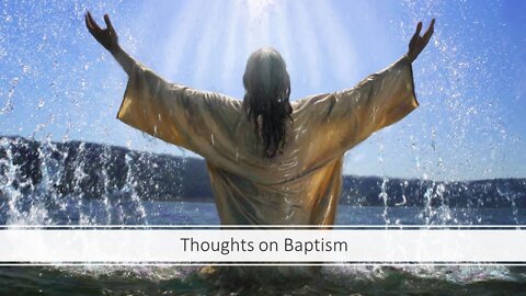 June 26, 2022 - "Thoughts on Baptism"