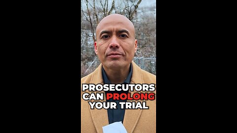 Prosecutors Can Prolong Your Trial