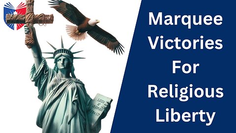 Marquee Victories For Religious Liberty! | Brad Dacus
