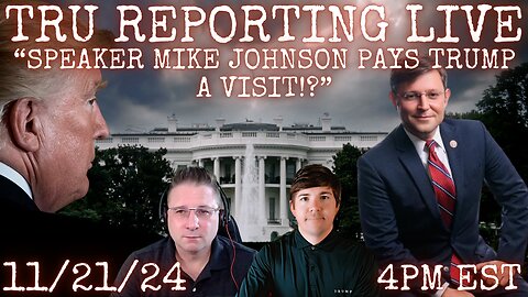 TRU REPORTING LIVE: Speaker Mike Johnson pays President Trump a VISIT?!?