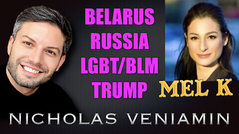 Mel K Discusses Belarus, Russia, LGBT/BLM and Trump with Nicholas Veniamin