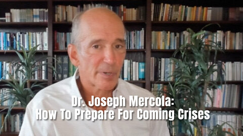 Dr. Joseph Mercola: How To Prepare For Coming Crises