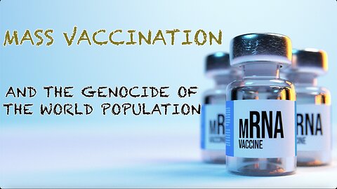 MASS VACCINATION AND THE GENOCIDE OF THE WORLD POPULATION