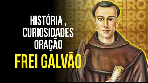 Conheça a HISTÓRIA, as CURIOSIDADES e REZE para FREI GALVÃO - o PRIMEIRO SANTO BRASILEIRO