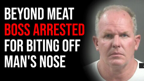 Beyond Meat Executive ARRESTED For Biting Off Piece Of Man's Nose