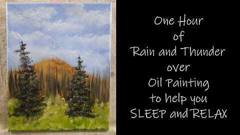 One Hour of Rain and Thunder over Oil Painting Landscape and Abstract art to help Sleep and Relax