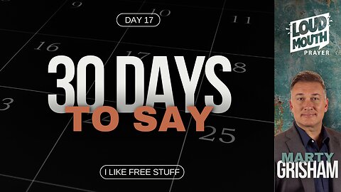Prayer | 30 DAYS TO SAY - Day 17 - I Like Free Stuff - Marty Grisham of Loudmouth Prayer