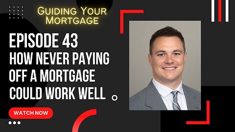 Episode 43: How Never Paying Off a Mortgage Could Work Well