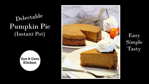 How to make delectable Pumpkin Pie (Instant Pot)