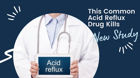 This Common Acid Reflux Drug Kills (New Study)