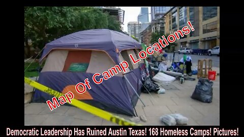 Democratic Leadership Has Ruined Austin Texas! 168 Homeless Camps! Pictures!