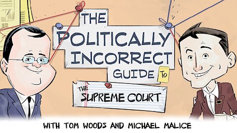 The Politically Incorrect Guide to the Supreme Court (Starring Tom Woods & Michael Malice!)