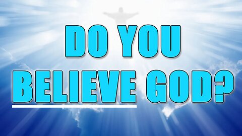 Do You Believe God?
