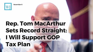 Rep. Tom MacArthur Sets Record Straight: I Will Support GOP Tax Plan