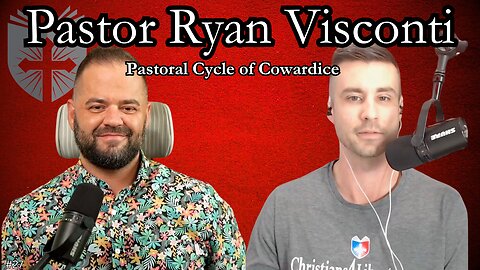 Pastor Ryan Visconti | Pastoral Cycle of Cowardice | Anatomy of the Church and State #27