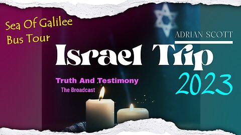 05 Israel Trip With Adrian Scott - Sea Of Galilee Bus Tour - Truth And Testimony The Broadcast