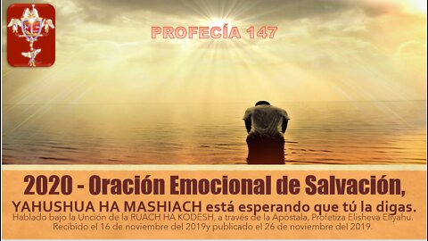 PROFECÍA 147 - 2020 - Oración Emocional de Salvación