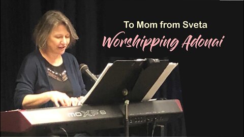 To Mom from Sveta - Worshipping Adonai