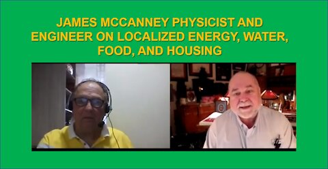 JAMES MCCANNEY PHYSICIST AND ENGINEER ON LOCALIZED ENERGY, WATER, FOOD, AND HOUSING