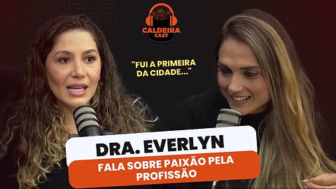 DRA. EVERLYN ABRE O CORAÇÃO SOBRE TRABALHAR COM AMOR...