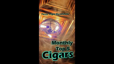 February 2023 Top 5 Cigars (52 Cigars!)