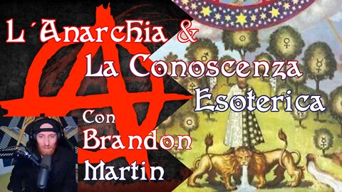 L' Anarchia & La Conoscenza Esoterica | Con BRANDON MARTIN