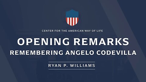 Opening Remarks: Remembering Angelo Codevilla (ft. Ryan P. Williams)